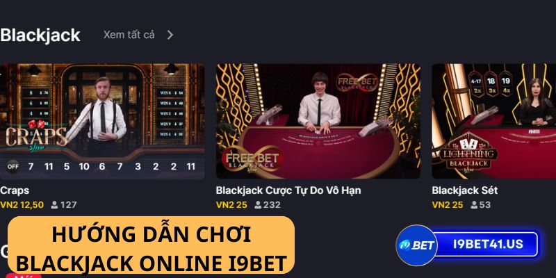 Game Blackjack online i9bet - Giải trí kiếm tiền hấp dẫn mọi lúc mọi nơi