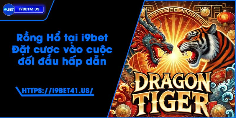 Rồng Hổ tại i9bet - Đặt cược vào cuộc đối đầu hấp dẫn 1 Rồng Hổ tại i9bet - Đặt cược vào cuộc đối đầu hấp dẫn